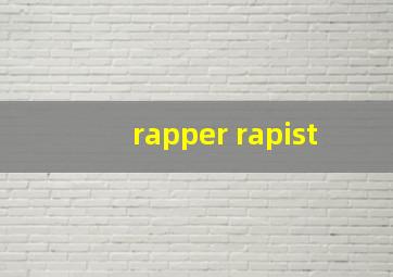 rapper rapist